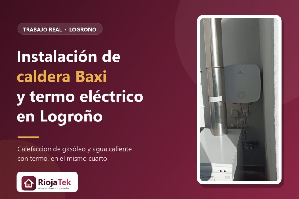 Instalación de caldera Baxi y termo eléctrico en Logroño: así combinamos gasóleo y agua caliente